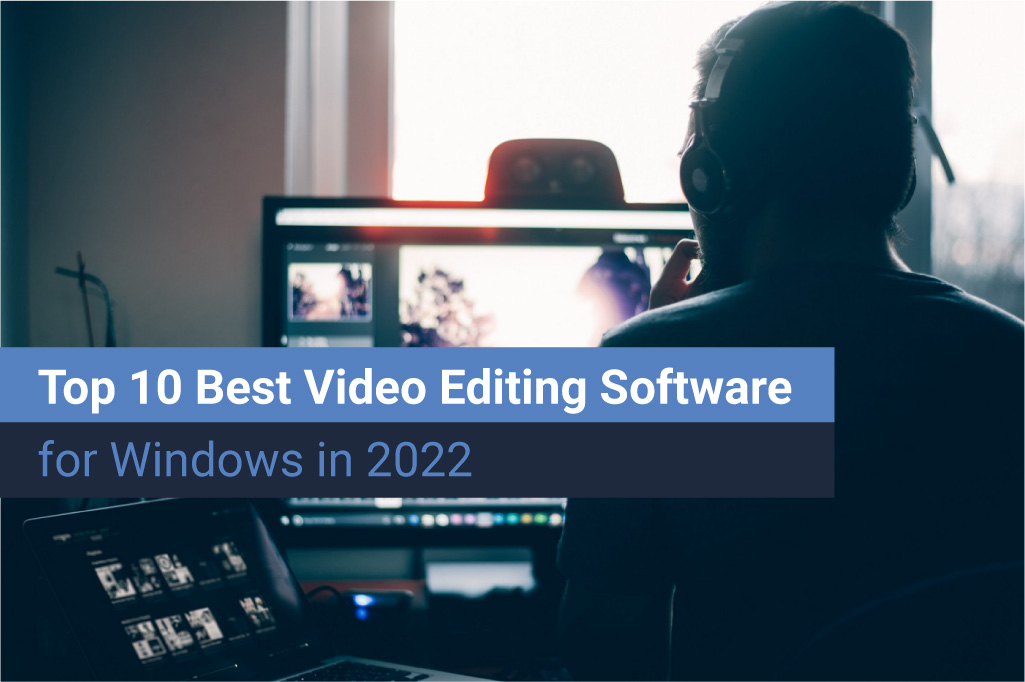 Топ-10 лучших программ для редактирования видео для Windows в 2022 году