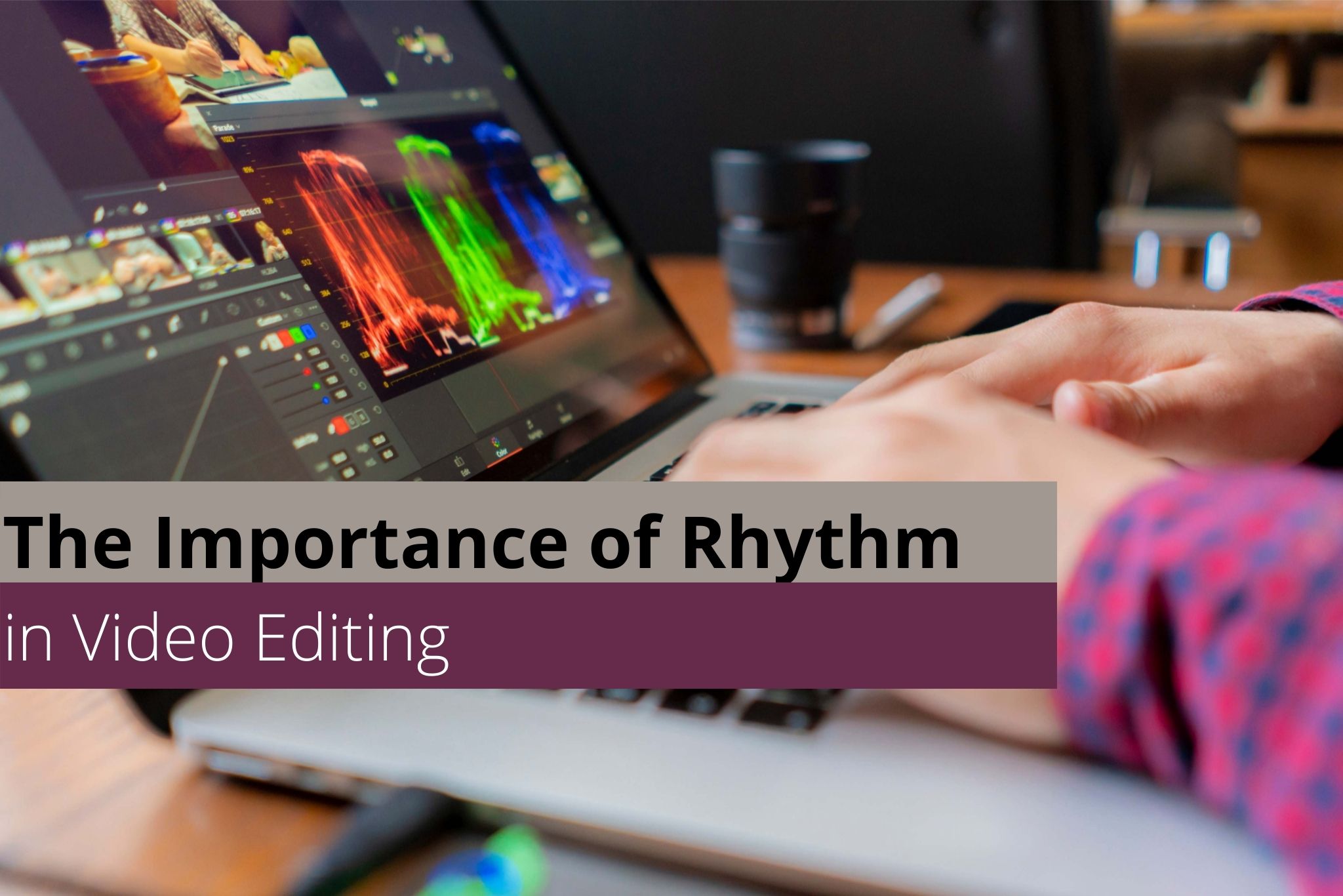 The Importance of Rhythm in Video Editing